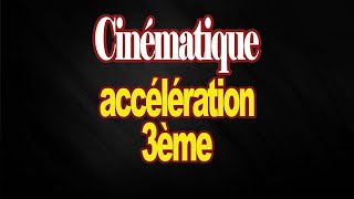 Cinématique du translation  accélération 3eme [upl. by Grube754]