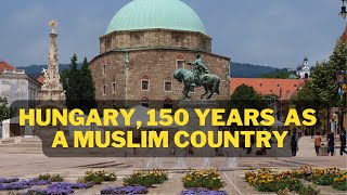 Hungary 150 Years of Being a Muslim Country  Islam in History [upl. by Harned207]