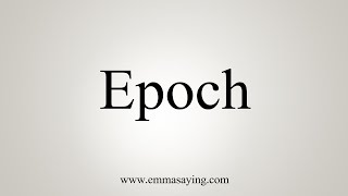 How To Say Epoch [upl. by Hollis856]