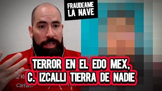 Terror en el Edo Mex C Izcalli tierra de nadie  Fraudeame la nave 75 [upl. by Nedap509]