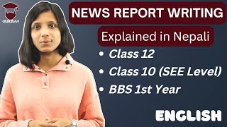 News Report Writing in English in Nepali  Format  Class 10 SEE  Class 12  BBS 1st year [upl. by Eenattirb205]