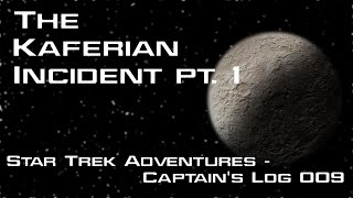 Star Trek Adventures Captains Log Actual Play 009  The Kaferian Incident pt 1 [upl. by Yelyr]