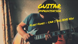 Fleet Foxes  Can I Believe You Guitar Improvisation [upl. by Arihsaj]