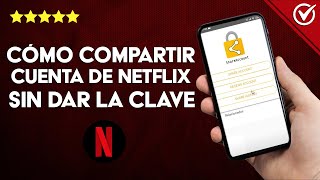 Cómo Compartir mi Cuenta de Netflix sin Tener que dar la Clave o Contraseña ¡Sin Riesgos [upl. by Kano]