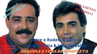 KARAOKÊ ENTRE O RODEIO E VOCÊ RONALDO VIOLA E JOÃO CARVALHO CONT 12 988170131 [upl. by Ram]