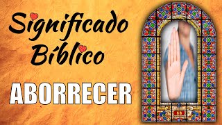 Aborrecer Significado Bíblico  ¿Qué Significa Aborrecer en la Biblia 🙏 [upl. by Anwahsiek]