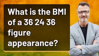 What is the BMI of a 36 24 36 figure appearance [upl. by Mchugh]