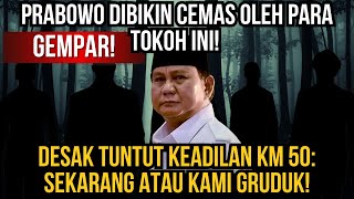 PRABOWO DIBIKIN CEMAS OLEH PARA TOKOH INI DESAK TUNTUT KEADILAN KM 50 SEKARANG ATAU KAMI GRUDUK [upl. by Sherer]