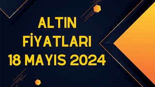 Altın Fiyatları  18 Mayıs 2024 [upl. by Hancock]