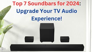 Top 7 Soundbars for 2024 Upgrade Your TV Audio Experience [upl. by Eellah]