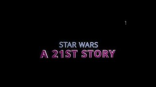 STAR WARS A 21ST STORY [upl. by Roi329]