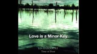 Ed Harcourt Love is a Minor Key [upl. by Redwine]