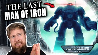 What Happened To The Last Man Of Iron  Warhammer 40K Lore [upl. by Jochbed]