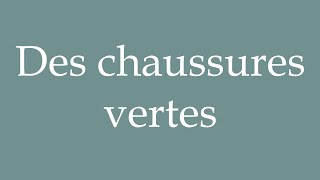 How to Pronounce Des chaussures vertes Green Shoes Correctly in French [upl. by Milzie]