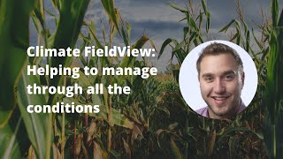 Climate FieldView Helping to manage through all the conditions [upl. by Artened]