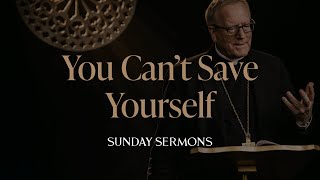 You Can’t Save Yourself  Bishop Barrons Sunday Sermon [upl. by Quintana]