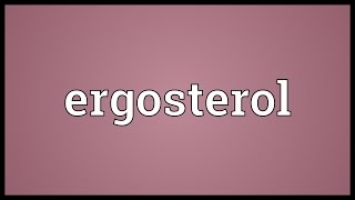 Ergosterol Meaning [upl. by Htaras427]