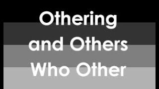 Othering or Other [upl. by Lacy]