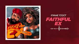 Kwame Yogot  Faithful Ex Official Audio Slide [upl. by Aldridge]