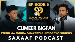 CUMEER  JACEYLKA SUNDUS XANTA amp XUMAANTA REER MALAYSIA  BAHDILAADA GABDHAHA  SAXAAF PODCAST E5 [upl. by Edgard]