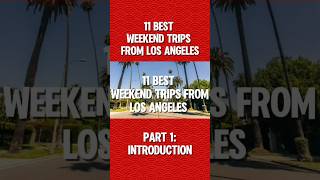 11 Best Weekend Trips From Los Angeles  Part 1 Introduction [upl. by Foy]