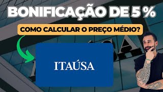 ITAÚSA ITSA4 BONIFICAÇÃO DE 5 VEJA COMO CALCULAR O PREÇO MÉDIO [upl. by Hernando]