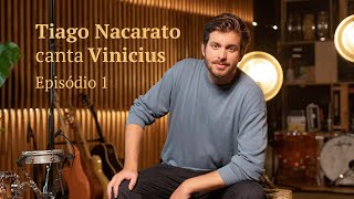 Tiago Nacarato canta Vinicius  Episódio 1 [upl. by Nnyltak]