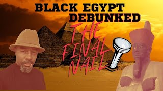 BLACK EGYPT DEBUNKED the final nail in the coffin [upl. by Elehcin]