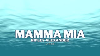 Mamma Mia  Ripley Alexander Lyrics Video [upl. by Lytsirhc]