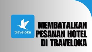 Cara Membatalkan Pesanan Hotel di Traveloka [upl. by Puto]