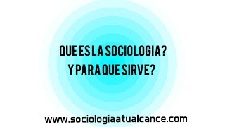 Que es la Sociologia para que sirve introduccion a la sociologia [upl. by Esiahc]