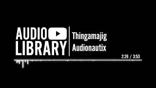 Thingamajig  Audionautix [upl. by Katzir]