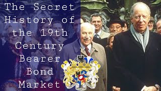 The Secret History of the 19th Century International Bearer Bond Market rothschild mirror upload [upl. by Hillery]