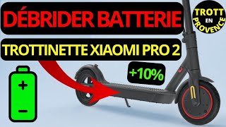 DÉBRIDER BATTERIE TROTTINETTE XIAOMI PRO 2 10 DAUTONOMIE DÉBRIDAGE M365 [upl. by Barcot]