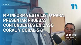 MP informa està listo para presentar pruebas contundentes en Caso Coral y Coral 5 G [upl. by Ahsekad]