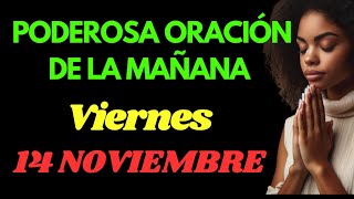 Oración poderosa de la mañana para la bendición y la gracia  viernes 15 noviembre [upl. by Wardle151]