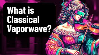 What is Classical Vaporwave [upl. by Eves]