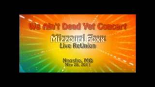 We Aint Dead Yet Concert  Live Reunion 2011  Mizzouri Foxx [upl. by Fenner]