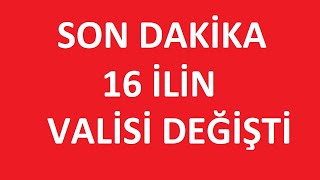 SON DAKÄ°KA 16 Ä°LÄ°N VALÄ°SÄ° DEÄÄ°ÅTÄ°  CUMHURBAÅKANI KARARI Ä°LE VALÄ°SÄ° DEÄÄ°ÅEN Ä°LLER [upl. by Nnayrb]