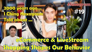 I Ching Hexagram No 19 Told That eCommerce and LiveStream Shopping Shapes Our Buying Behavior [upl. by Yzdnil]