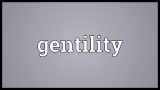 Gentility Meaning [upl. by Cordelia]