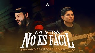 Emiliano Aguilar x Aldo Trujillo  La Vida No Es Fácil [upl. by Ilonka]