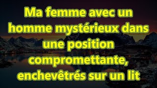 Ma femme avec un homme mystérieux dans une position compromettante enchevêtrés sur un lit [upl. by Marsden]