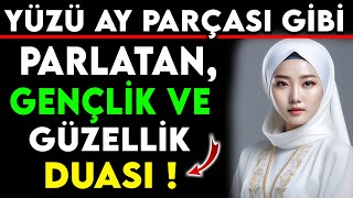 YÜZÜ AY PARÇASI GİBİ PARLATAN GENÇLİK VE GÜZELLİK DUASI [upl. by Ceciley]