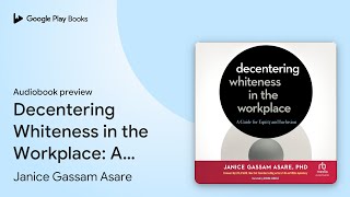 Decentering Whiteness in the Workplace A Guide… by Janice Gassam Asare · Audiobook preview [upl. by Horatia]