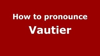 How to pronounce Vautier FrenchFrance  PronounceNamescom [upl. by Ives231]