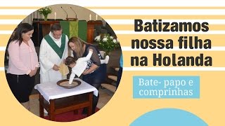 Batizamos nossa filha na Holanda batepapo BRUNNACOMDOISNS [upl. by Brittaney]