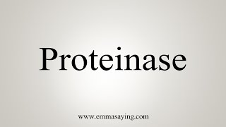 How To Say Proteinase [upl. by Umberto]