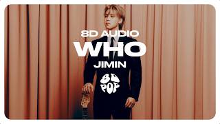 Jimin 지민  Who 8D AUDIO 🎧USE HEADPHONES🎧 [upl. by Rehpotsyrk]