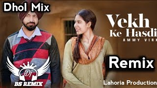 Vekh Ke Hasdi Ammy Virk  Dhol Remix Song  Gippy Grewal  New Punjabi Remix Song  Punjabi Songs [upl. by Adia404]